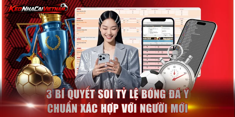 3 bí quyết soi tỷ lệ bóng đá Ý chuẩn xác hợp với người mới