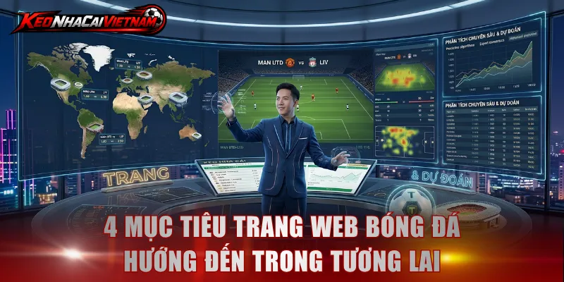4 mục tiêu trang web bóng đá hướng đến trong tương lai