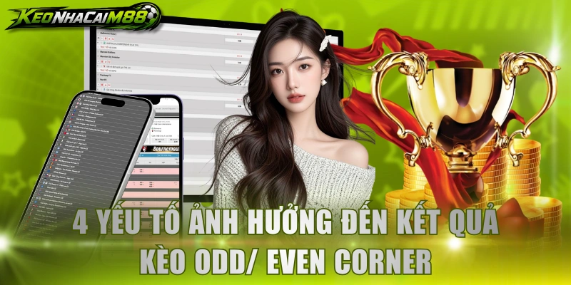 4 yếu tố ảnh hưởng đến kết quả kèo Odd/ Even Corner