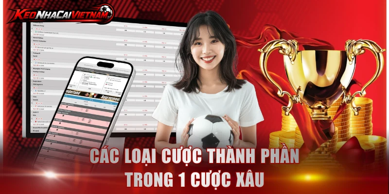 Các loại cược thành phần trong 1 cược xâu