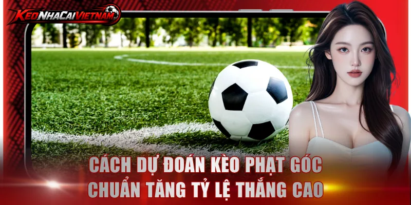 Cách dự đoán kèo phạt góc