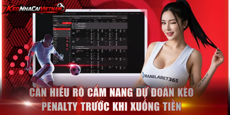 Cần hiểu rõ cẩm nang dự đoán kèo Penalty trước khi xuống tiền