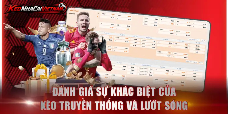 Đánh giá sự khác biệt của kèo truyền thống và lướt sóng