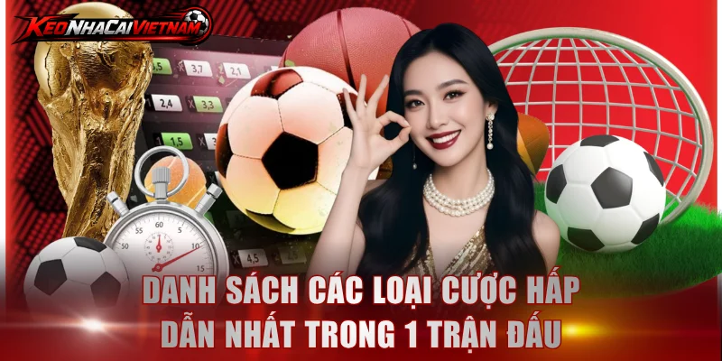 Danh sách các loại cược hấp dẫn nhất trong 1 trận đấu