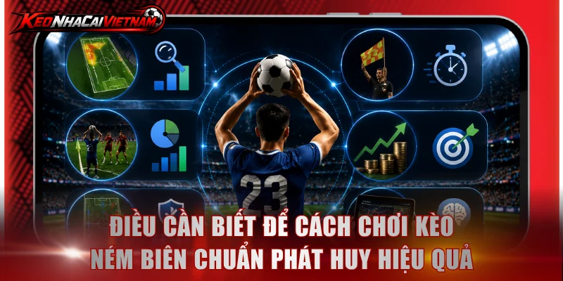 Điều cần biết để cách chơi kèo ném biên chuẩn phát huy hiệu quả