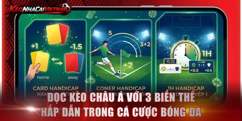 Đọc kèo châu Á với 3 biến thể hấp dẫn trong cá cược bóng đá