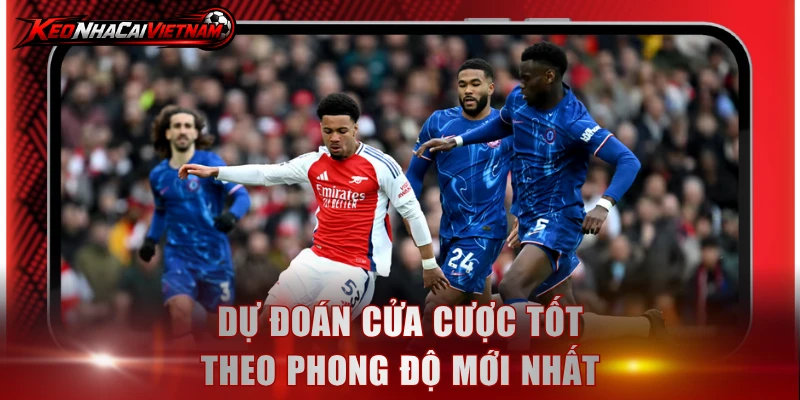 Dự đoán cửa cược tốt theo phong độ mới nhất