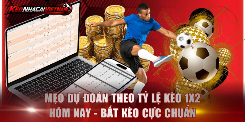 Dự đoán theo tỷ lệ kèo 1x2