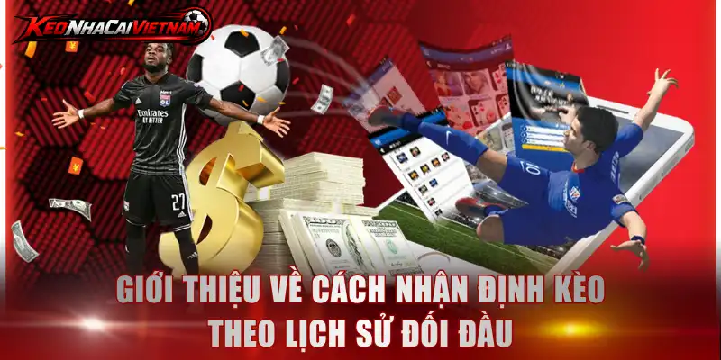 Giới thiệu về cách nhận định kèo theo lịch sử đối đầu