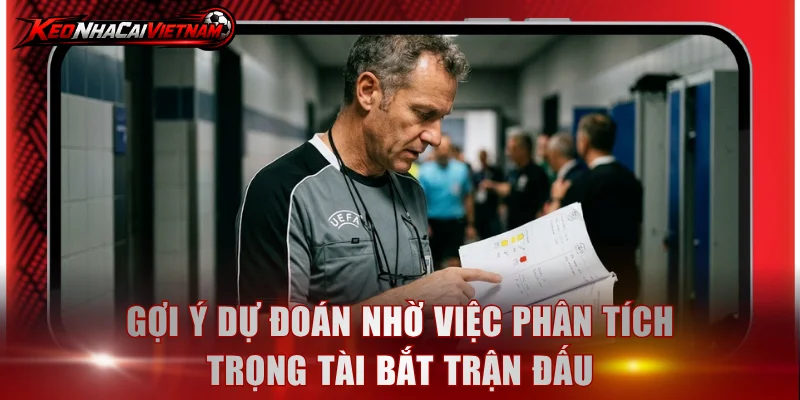 Gợi ý dự đoán nhờ việc phân tích trọng tài bắt trận đấu