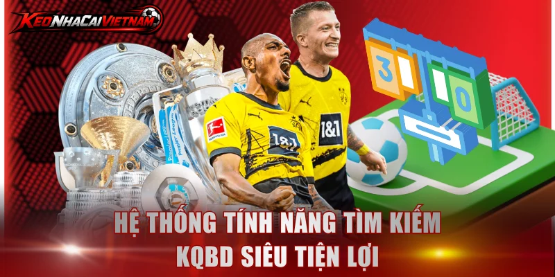 Hệ thống tính năng tìm kiếm KQBD siêu tiện lợi