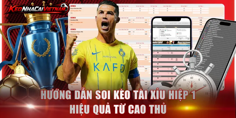 Hướng dẫn soi kèo Tài Xỉu hiệp 1