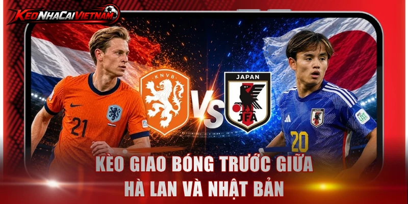 Kèo giao bóng trước giữa Hà Lan và Nhật Bản