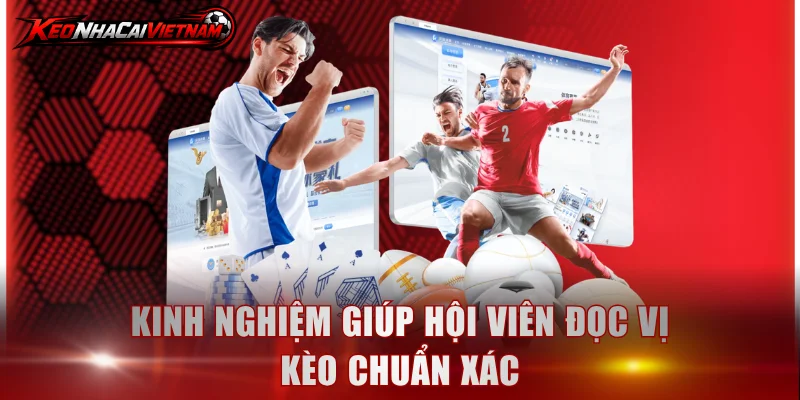 Kinh nghiệm giúp hội viên đọc vị kèo chuẩn xác