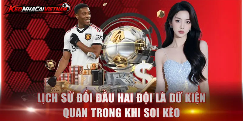 Lịch sử đối đầu hai đội là dữ kiện quan trong khi soi kèo