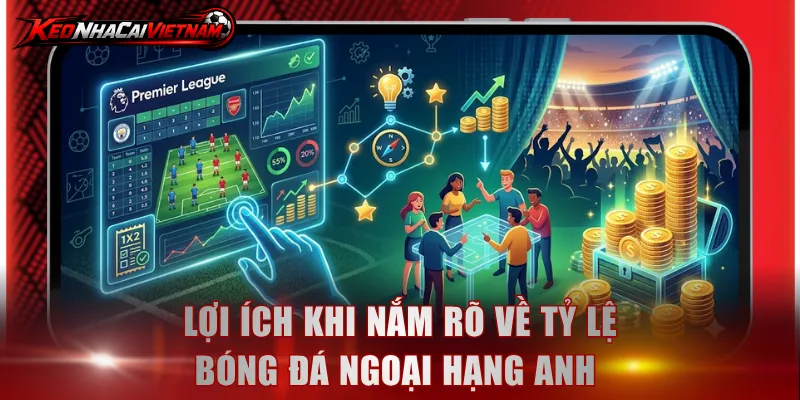 Lợi ích khi nắm rõ về tỷ lệ bóng đá Ngoại hạng Anh