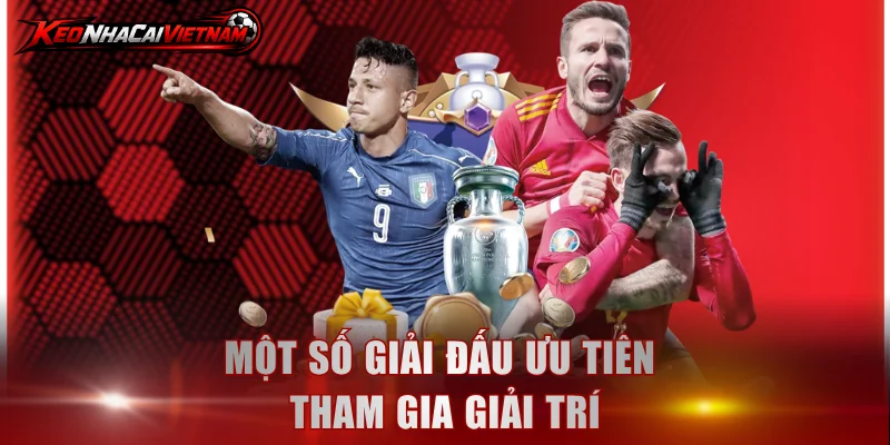 Một số giải đấu ưu tiên tham gia giải trí
