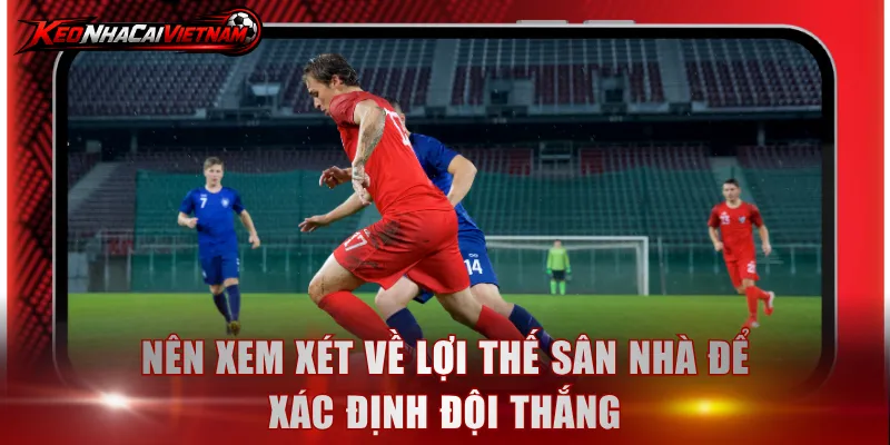 Nên xem xét về lợi thế sân nhà để xác định đội thắng