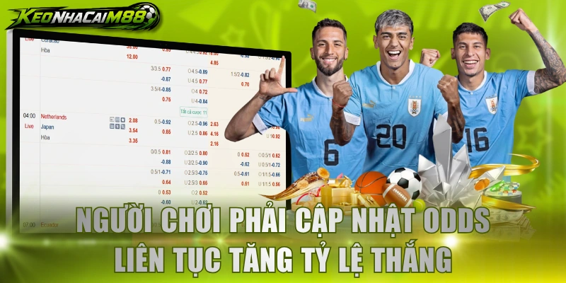 Người chơi phải cập nhật Odds liên tục tăng tỷ lệ thắng
