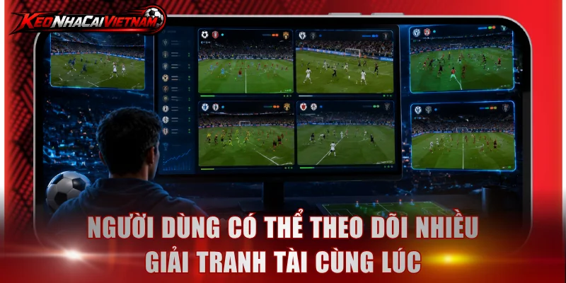 Người dùng có thể theo dõi nhiều giải tranh tài cùng lúc