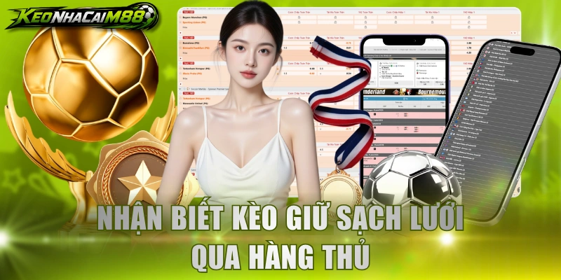 Nhận biết kèo giữ sạch lưới qua hàng thủ