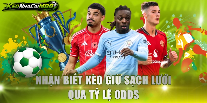 Nhận biết kèo giữ sạch lưới qua tỷ lệ Odds