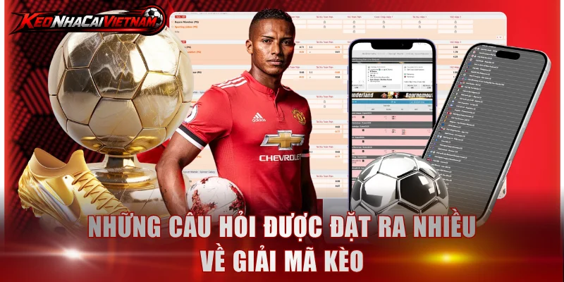 Những câu hỏi được đặt ra nhiều về giải mã kèo