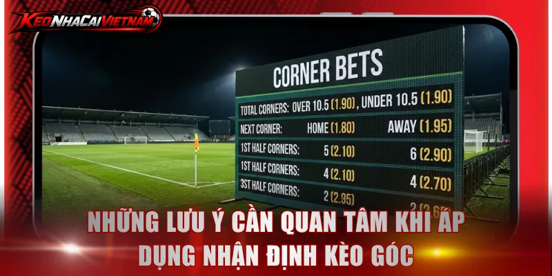 Những lưu ý cần quan tâm khi áp dụng nhận định kèo góc