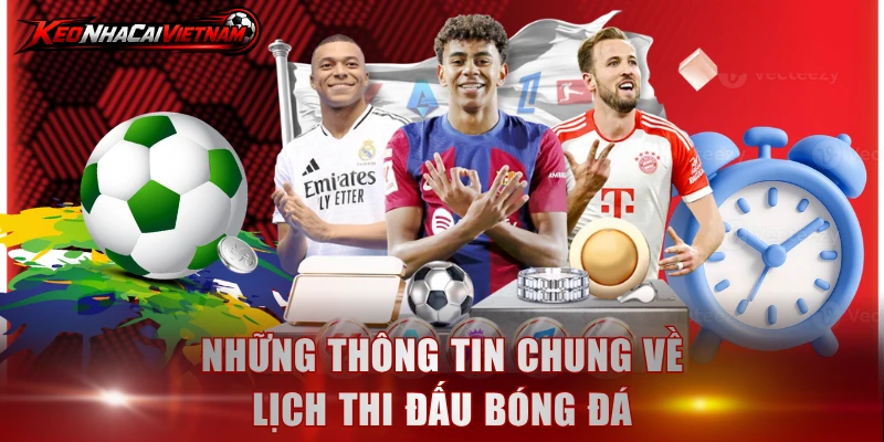 Những thông tin chung về lịch thi đấu bóng đá