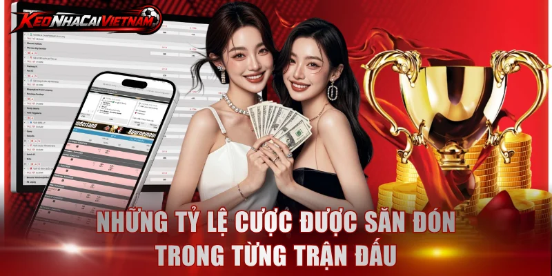 Những tỷ lệ cược được săn đón trong từng trận đấu