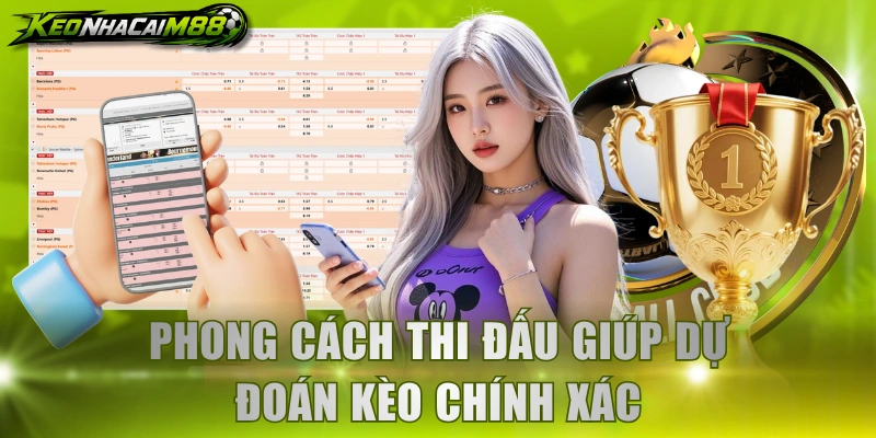 Phong cách thi đấu giúp dự đoán kèo chính xác
