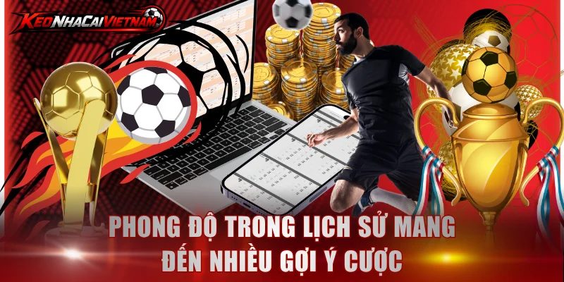 Phong độ trong lịch sử mang đến nhiều gợi ý cược