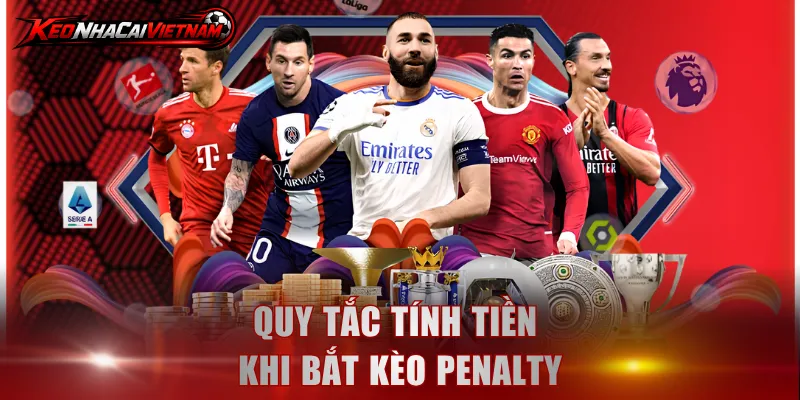 Quy tắc tính tiền khi bắt kèo Penalty