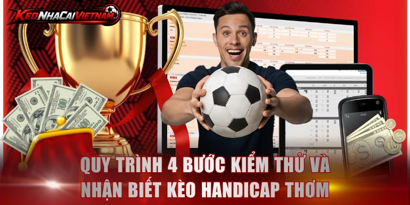 Quy trình 4 bước kiểm thử và nhận biết kèo Handicap thơm