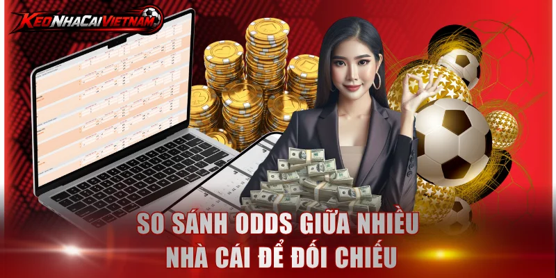 So sánh odds giữa nhiều nhà cái để đối chiếu