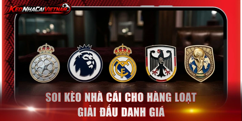 Soi kèo nhà cái cho hàng loạt giải đấu danh giá