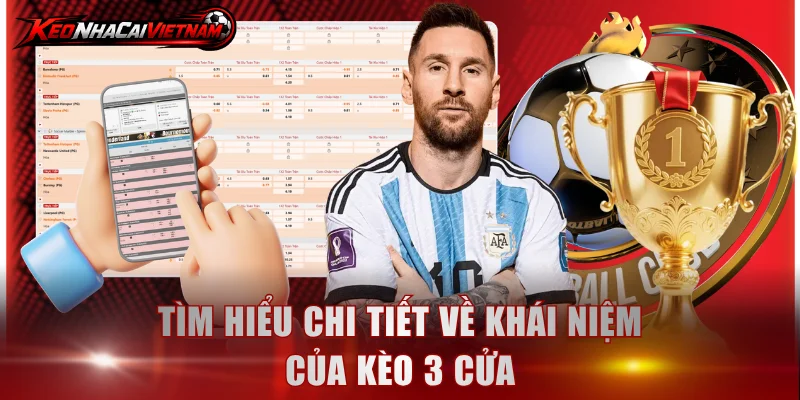 Tìm hiểu chi tiết về khái niệm của kèo 3 cửa