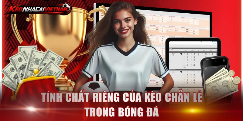 Tính chất riêng của kèo chẵn lẻ trong bóng đá