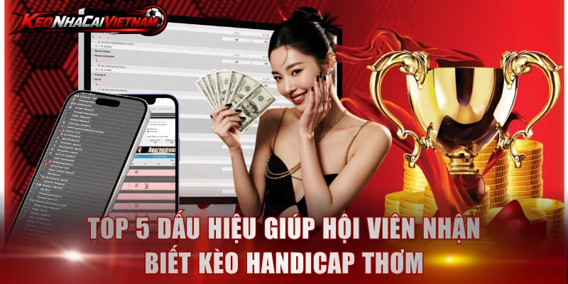 Top 5 dấu hiệu giúp hội viên nhận biết kèo Handicap thơm