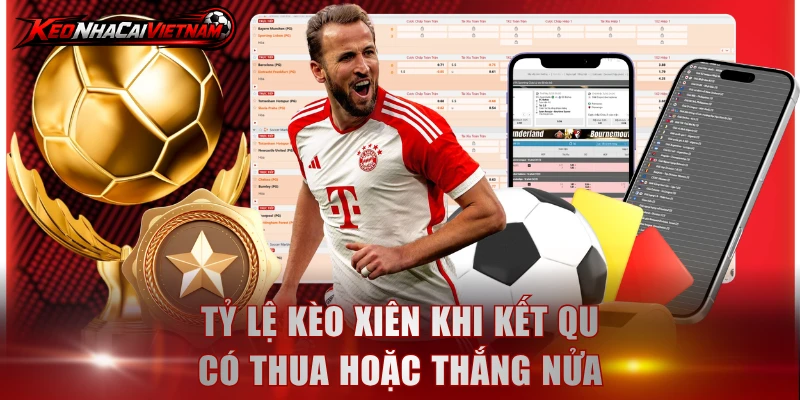 Tỷ lệ kèo xiên khi kết quả có thua hoặc thắng nửa