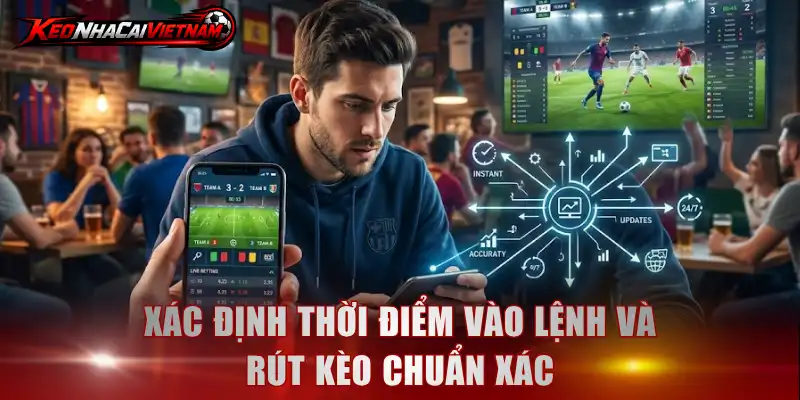 Xác định thời điểm vào lệnh và rút kèo chuẩn xác