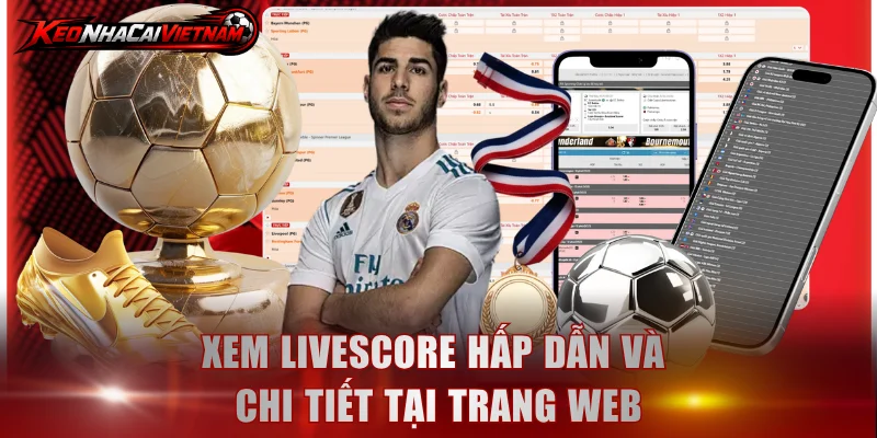 Xem livescore hấp dẫn và chi tiết tại trang web