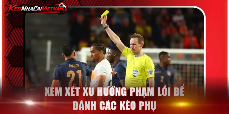 Xem xét xu hướng phạm lỗi để đánh các kèo phụ