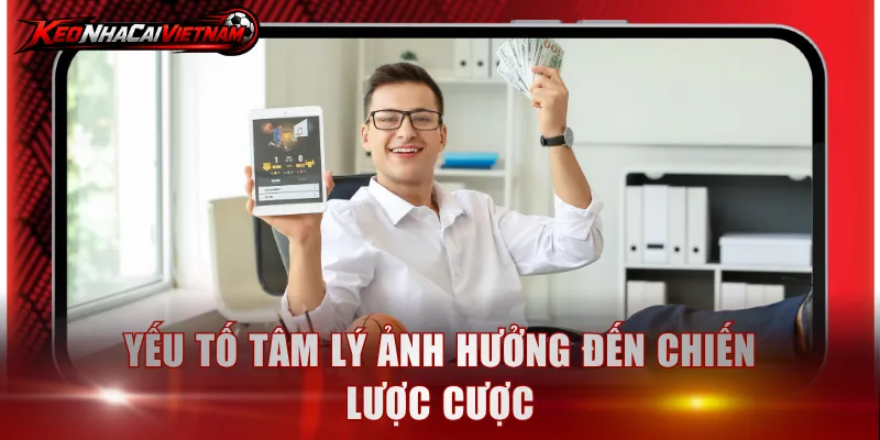 Yếu tố tâm lý ảnh hưởng đến chiến lược cược